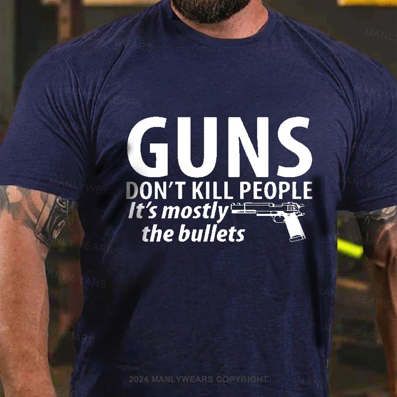 Guns Don't Kill People It's Mostly The Bullets T-Shirt