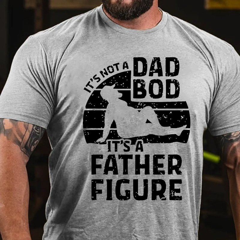 It's Not A Dad Bod It's A Father Figure T-shirt