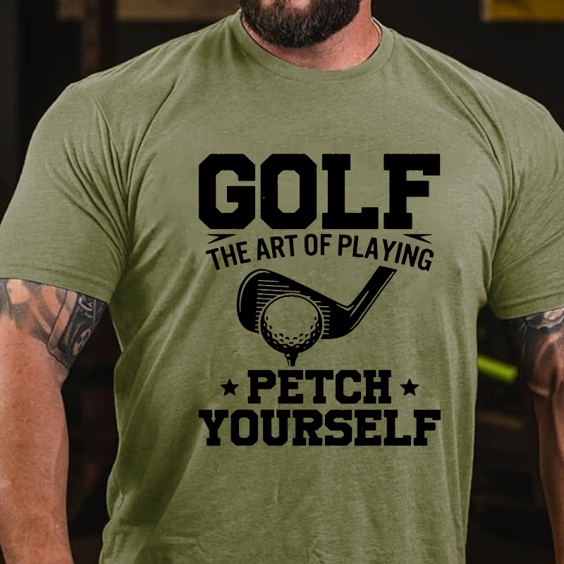 Golf Player The Art Of Playing Fetch Yourself T-shirt