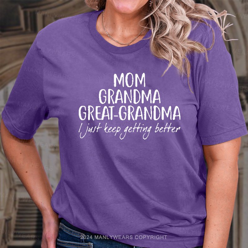 Mom Grandma Great-Grandma I Just Teep Getting Better T-Shirt