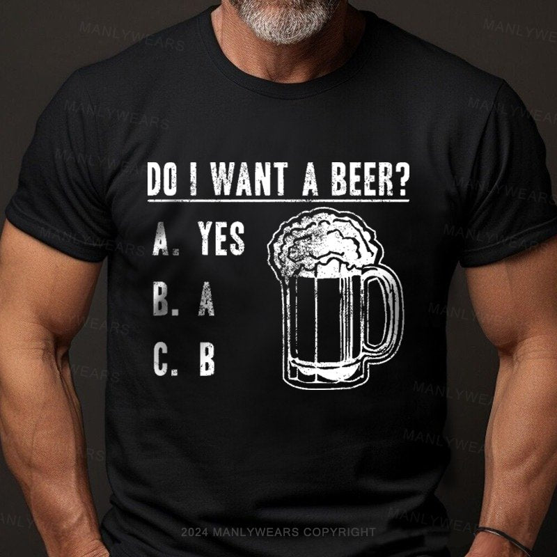 Do I Want A Beer T-Shirt