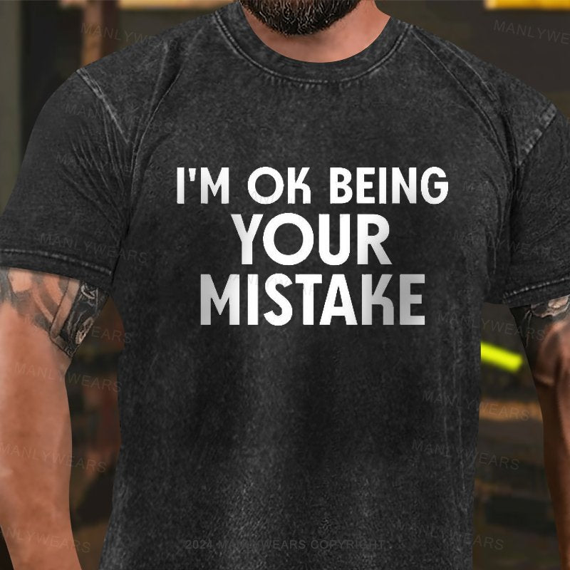 I'm Ok Being Your Mistake Washed T-Shirt