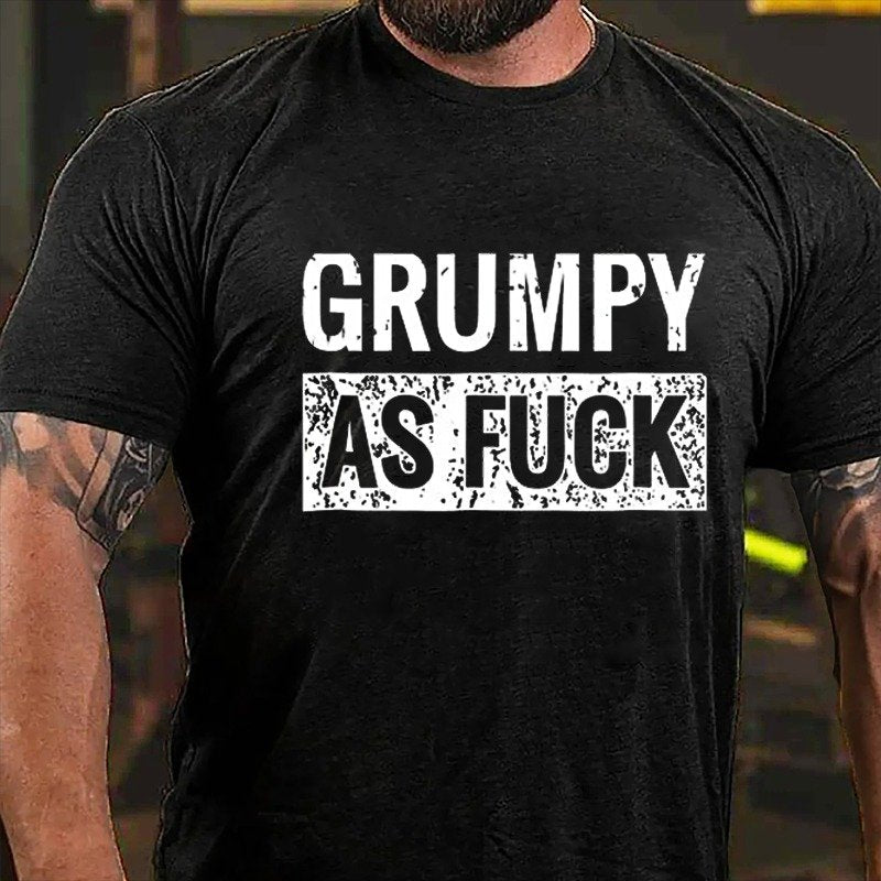 Grumpy As Fuck T-Shirt