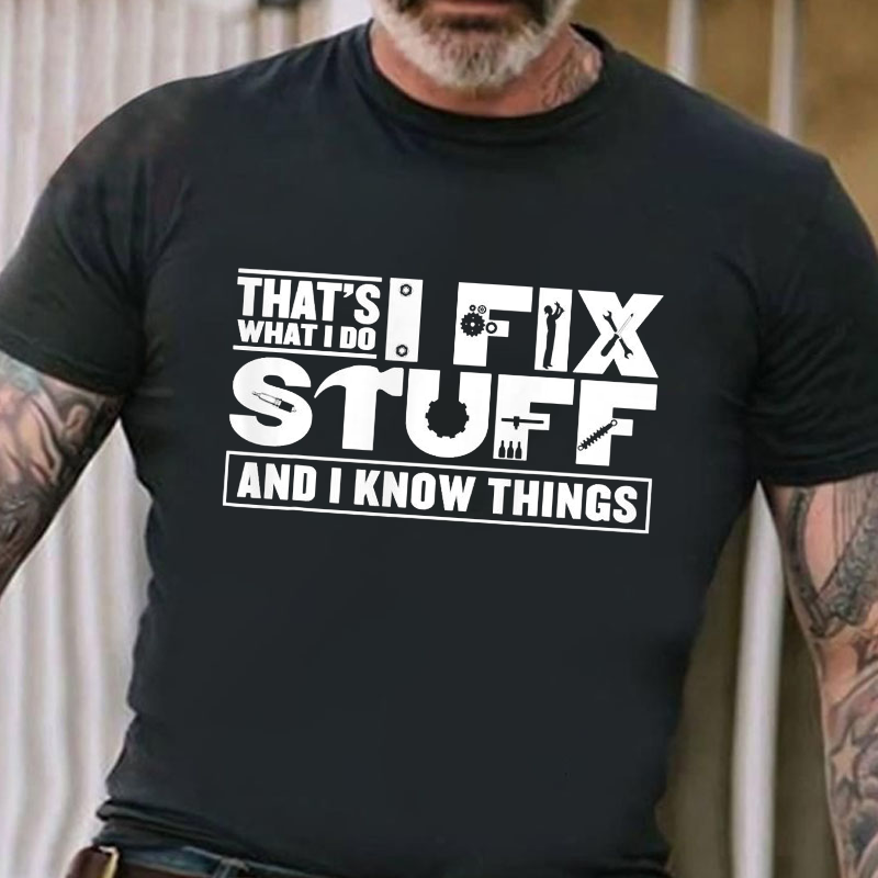 That's What I Do I Fix Stuff And I Know Things Funny T-shirt