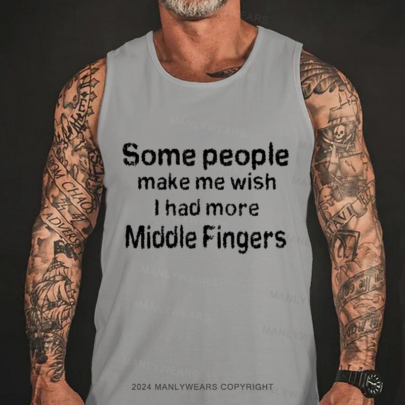 Some People Make Me Wish L Had More Middle Fingers Tank Top