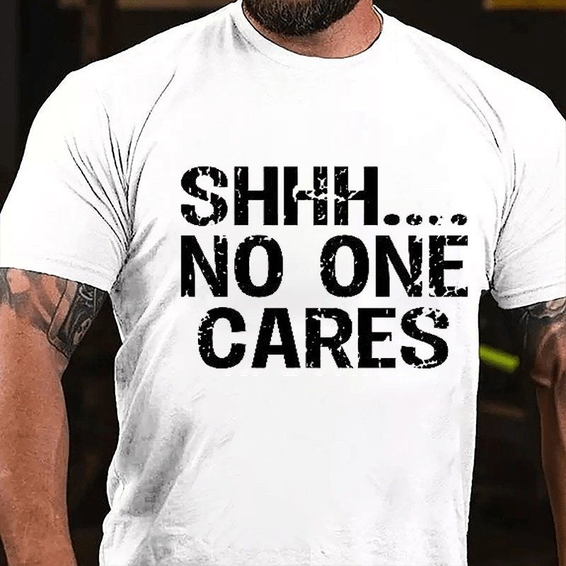 Shhh No One Cares T-shirt