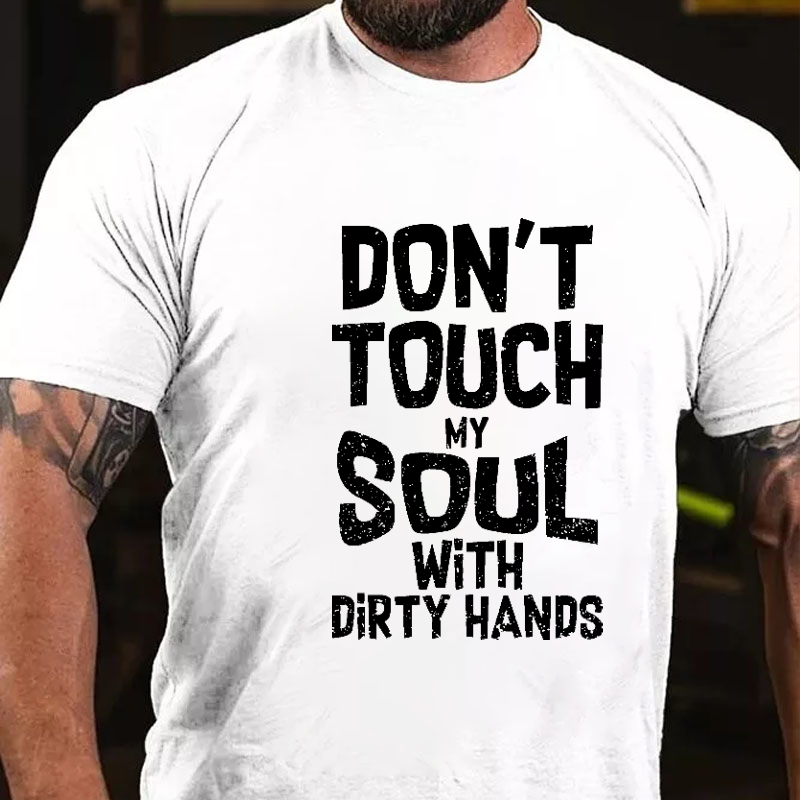 Don't Touch My Soul With Dirty Hands T-shirt