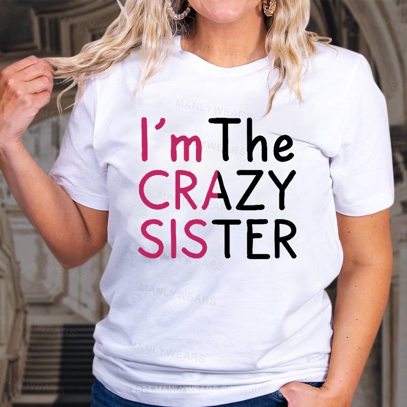 I'm The Crazy Sister  T-Shirt