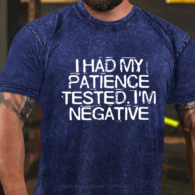 I Had My Patience Tested I'm Negative Washed T-shirt