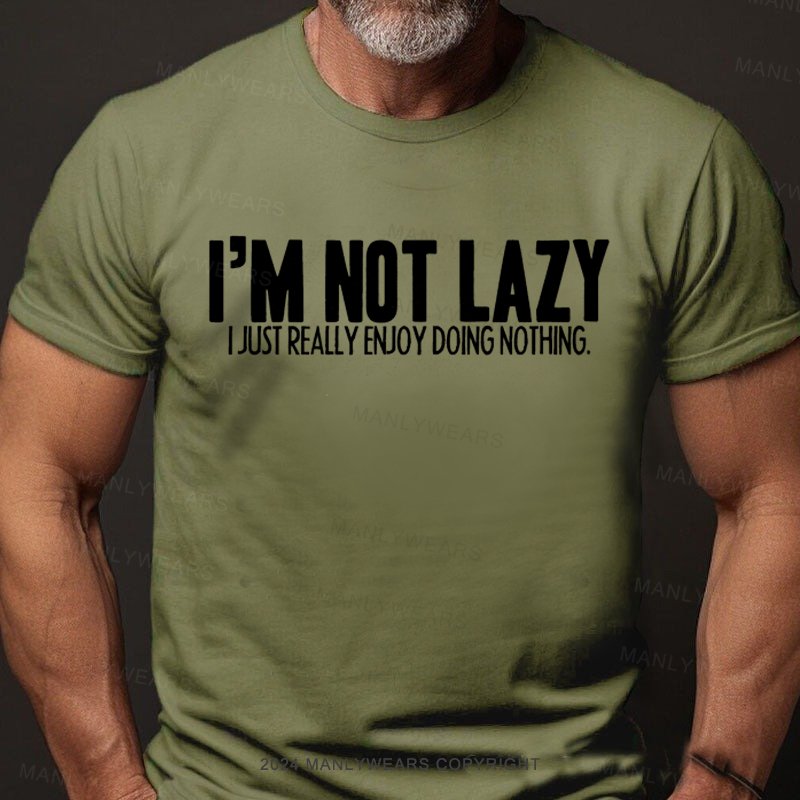 I'm Not Lazy I Just Really Enjoy Doing Nothing T-Shirt