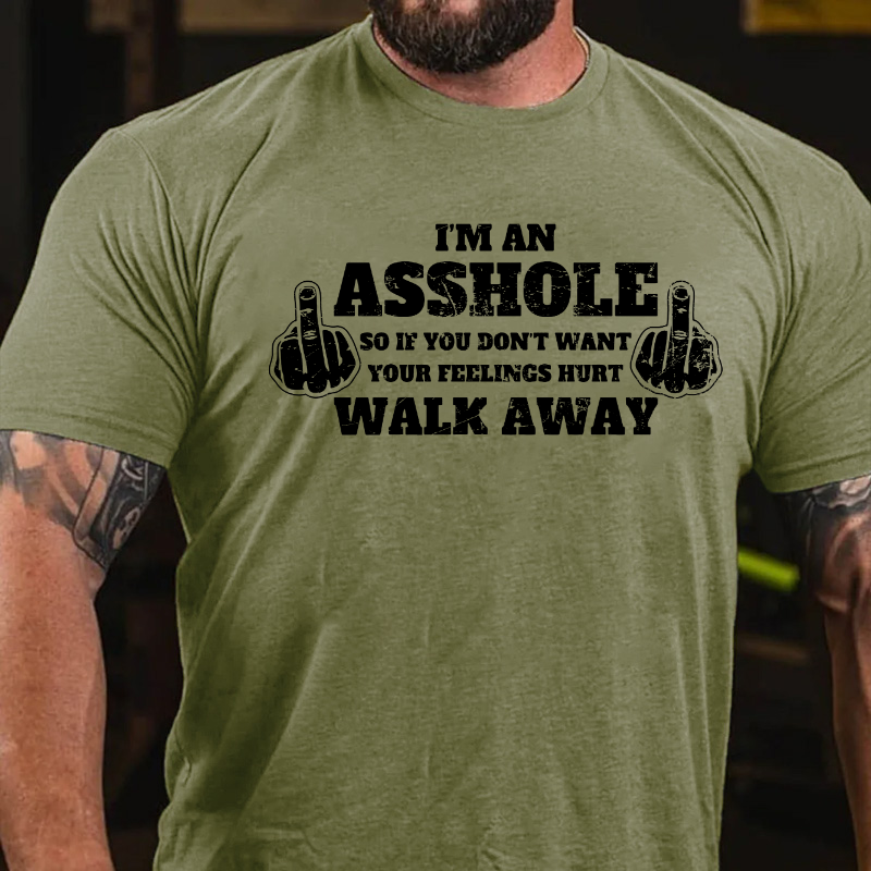 I'm An Asshole So If You Don't Want Your Feelings Hurt Walk Away T-shirt