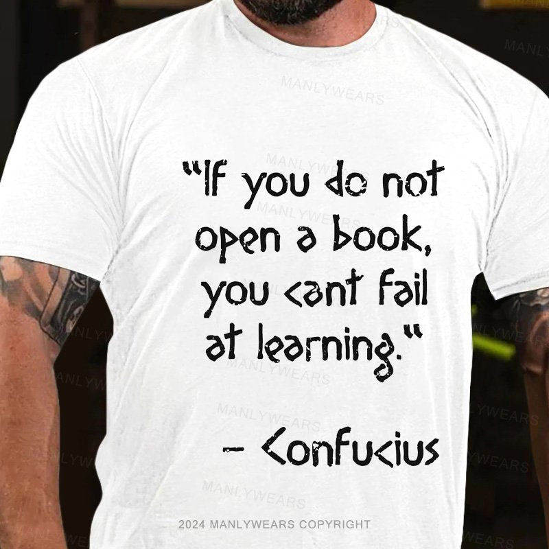 "Lf You Do Not Open A Book, You <Ant Faiat Leorning  <Onfu<Ius T-Shirt