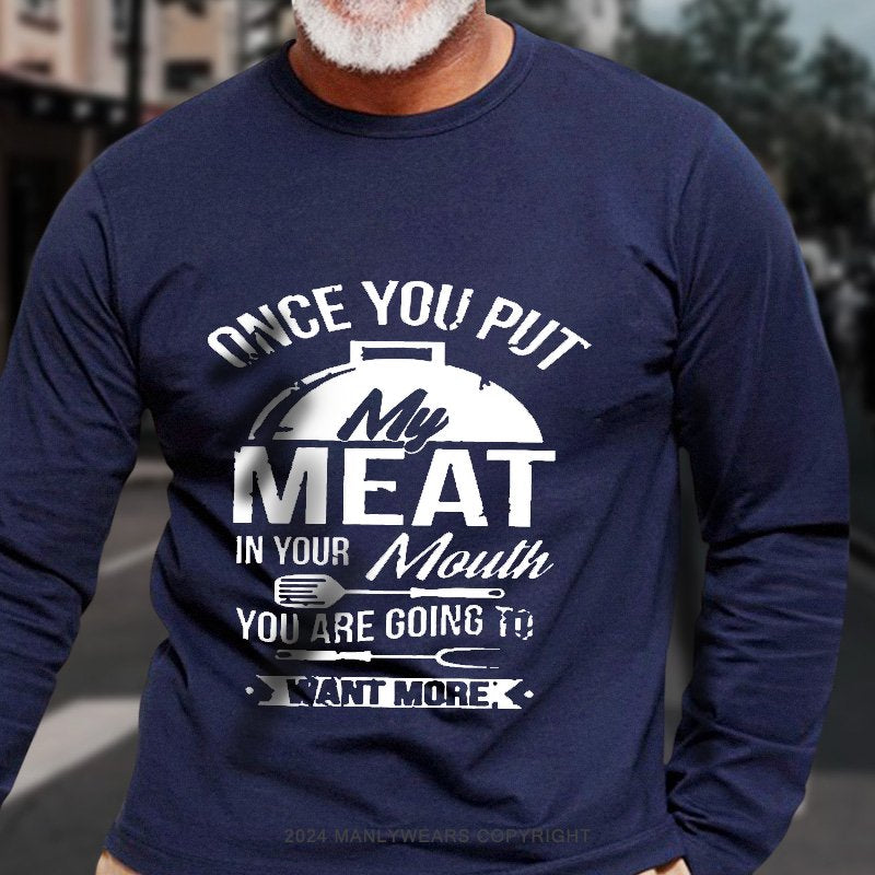 Once You Put Meat In Your Mouth You Are Going To Want More Long Sleeve T-Shirt