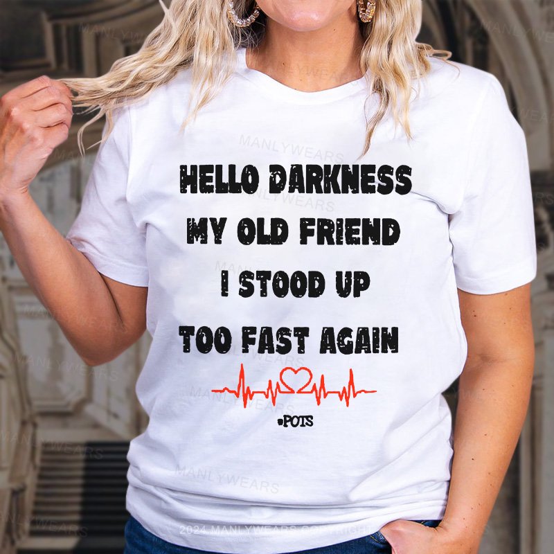 Hello Darkness My Old Friend I Stood Up Too Fast Again T-Shirt
