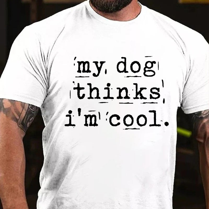 My Dog Thinks I'm Cool T-shirt