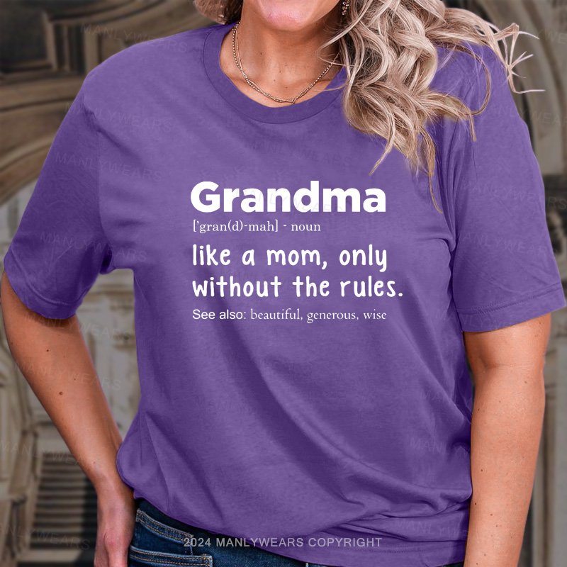 Grandma Like A Mom,only Without The Rules T-Shirt