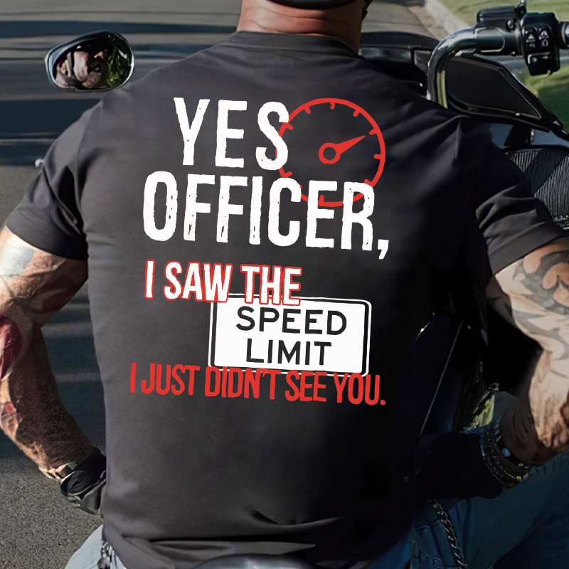 Yes Officer I Saw the Speed Limit I Just Didn't See You T-shirt