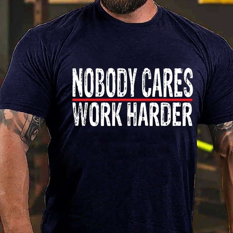 Nobody Cares Work Harder T-shirt