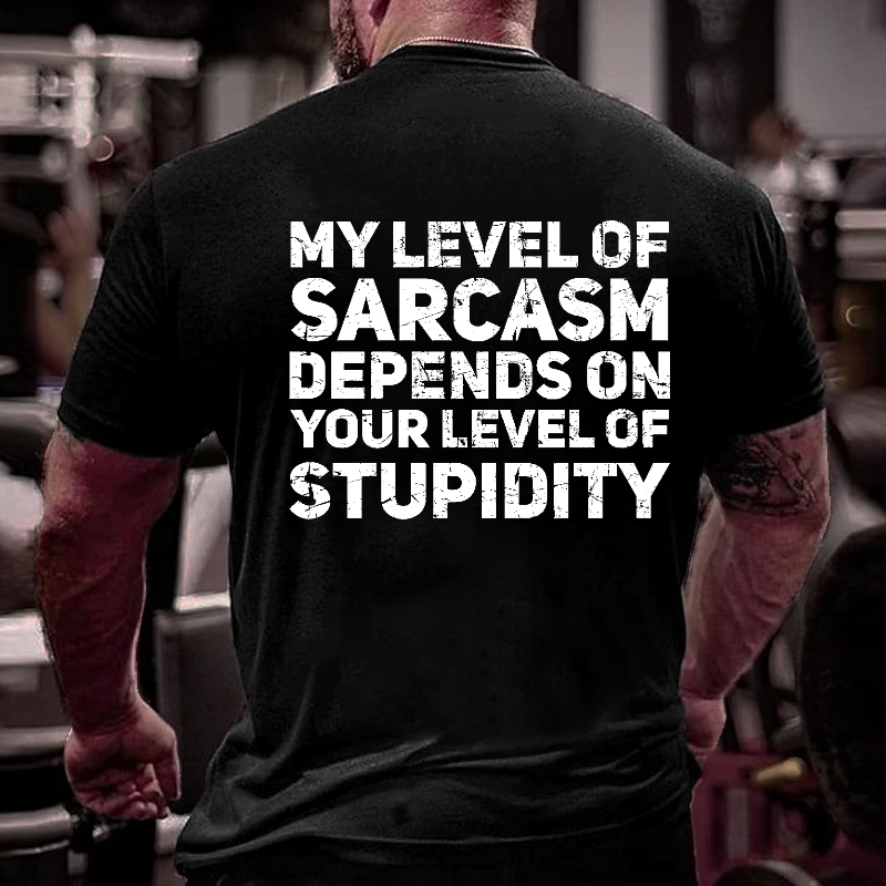 My Level Of Sarcasm Depends On Your Level Of Stupidity T-shirt