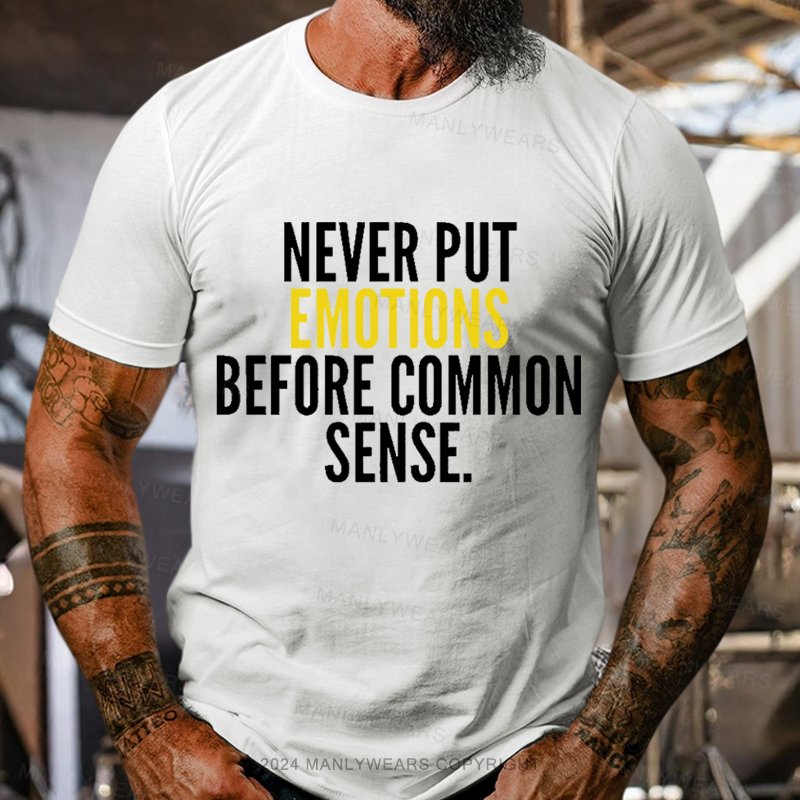 Never Put Emotions Before Common Sense T-shirt