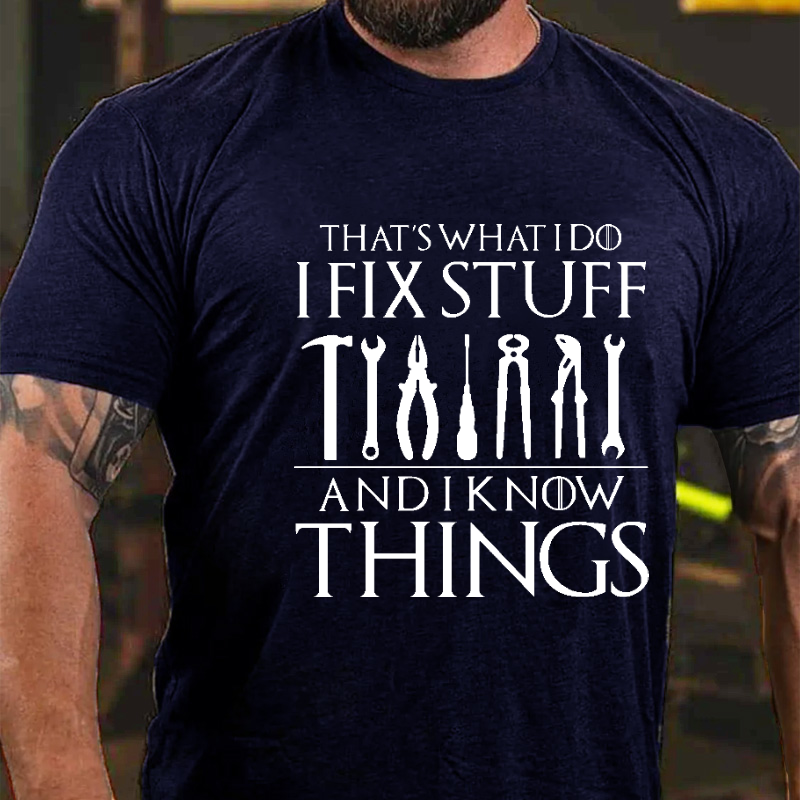 That's What I Do I Fix Stuff And Know Things Funny Sarcastic T-shirt