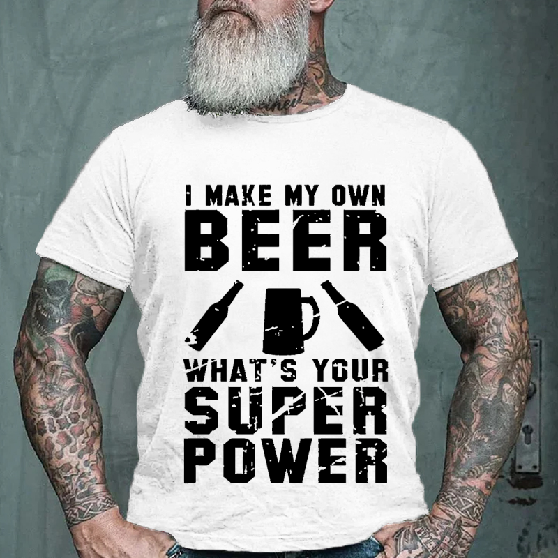 Make My Own Beer Whats Your Super Power T-shirt
