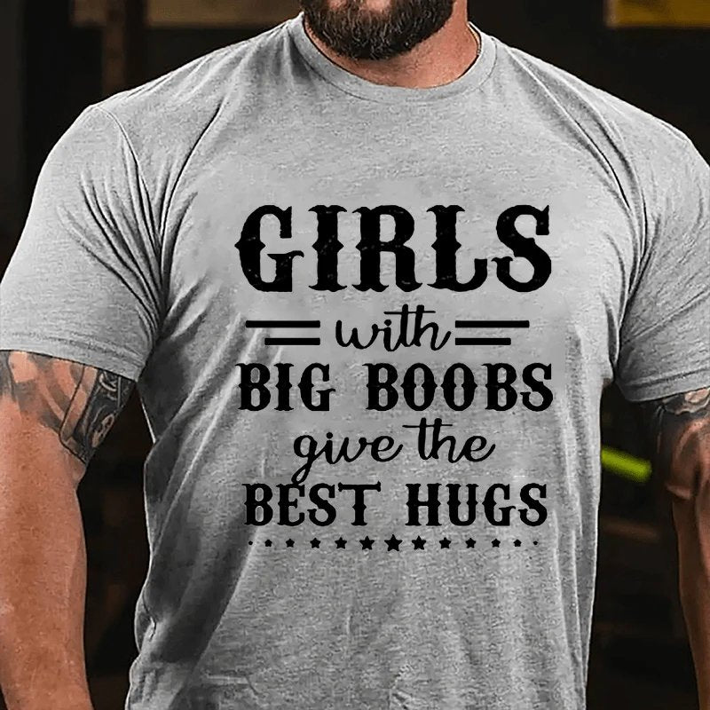 Girls With Big Boobs Give The Best Hugs T-shirt