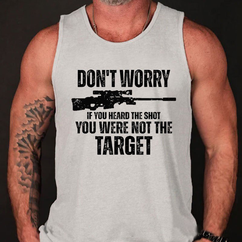 Don't Worry If You Heard The Shot You Were Not The Target Funny Men's Tank Top