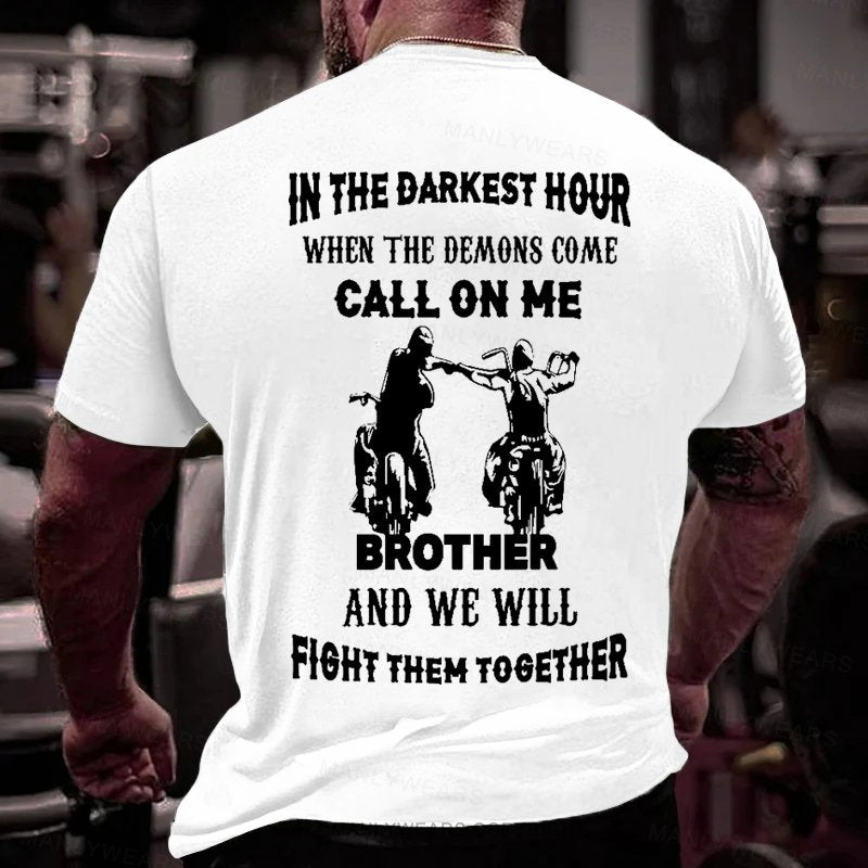 In The Darkest Hour When The Demons Come Call On Me Brother And We Will Fight Then Together T-Shirt