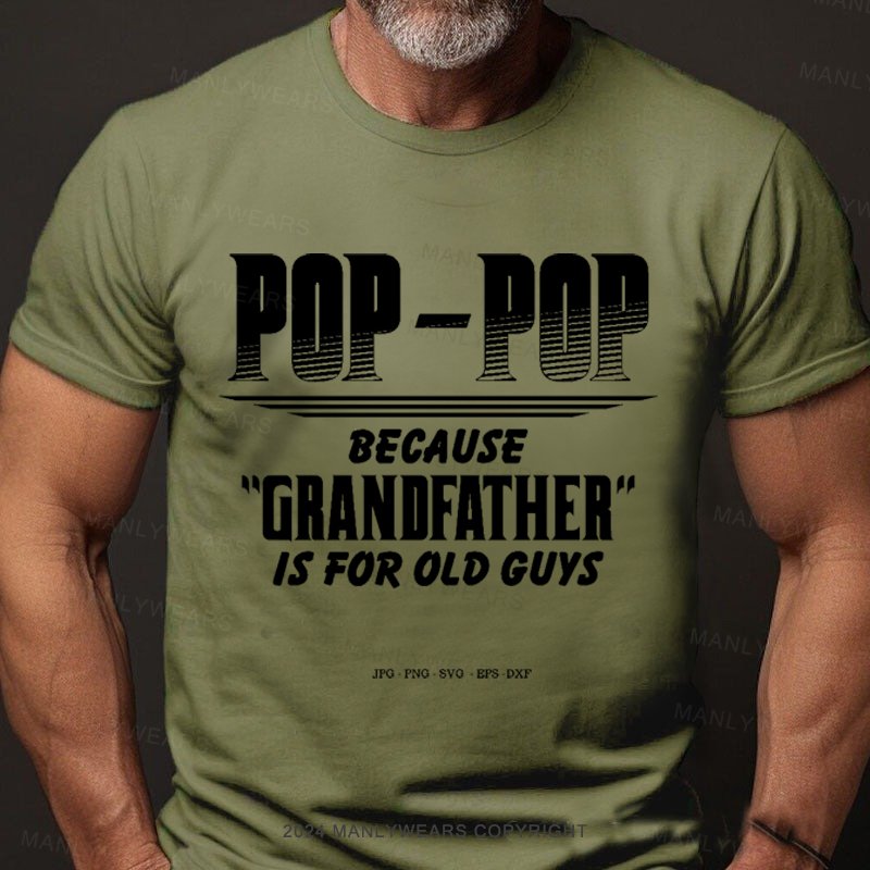 Pop-pop Because Grandfather Is For Old Guys T-Shirt