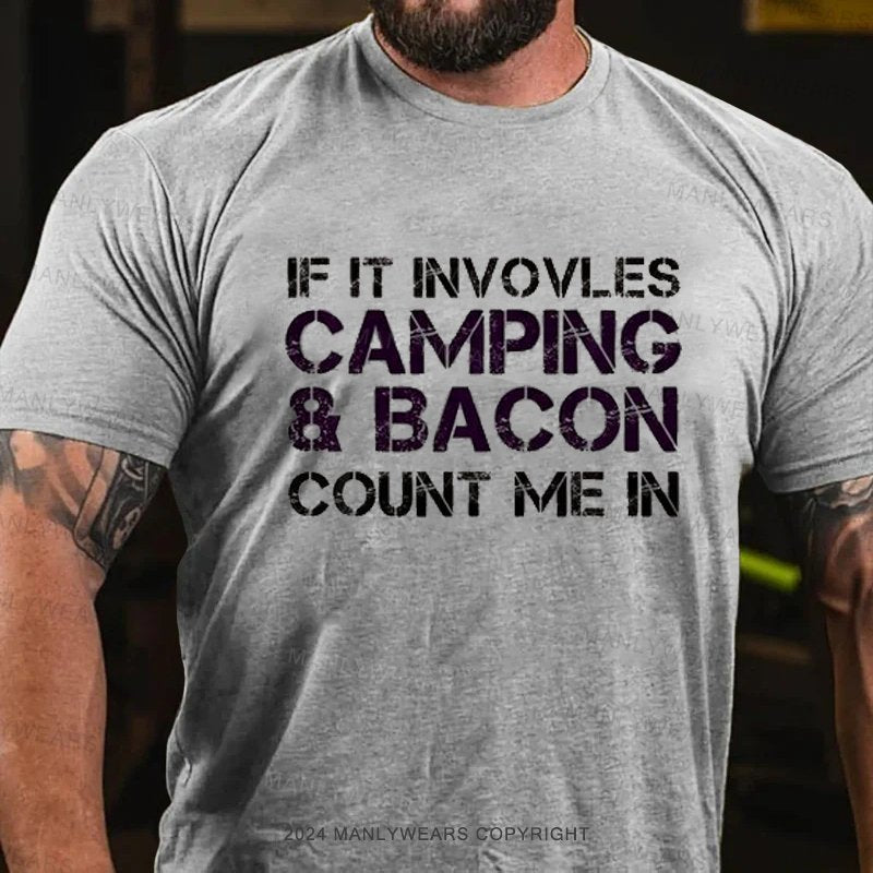 If It Involves Camping & Bacon Count Me In T-Shirt