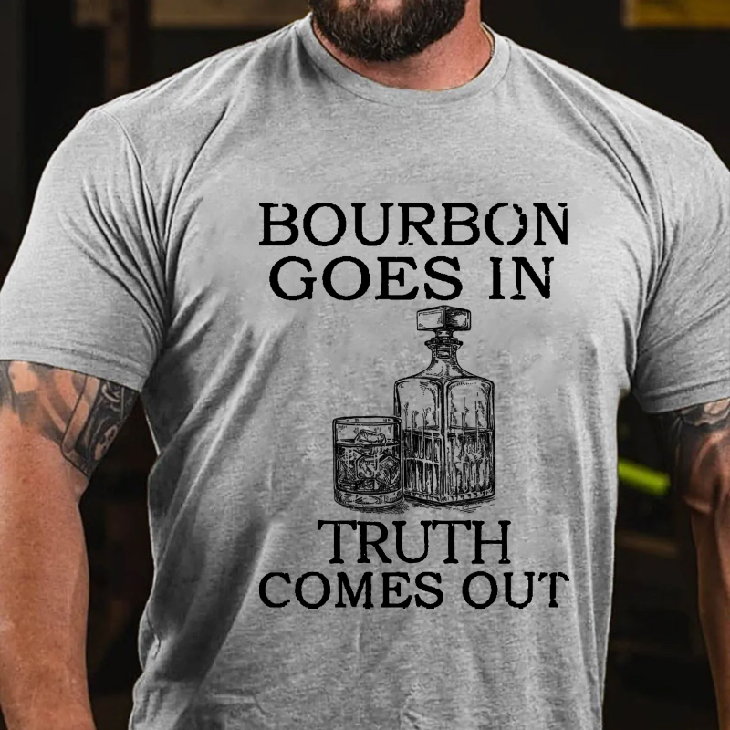 Bourbon Goes In Truth Comes Out T-shirt