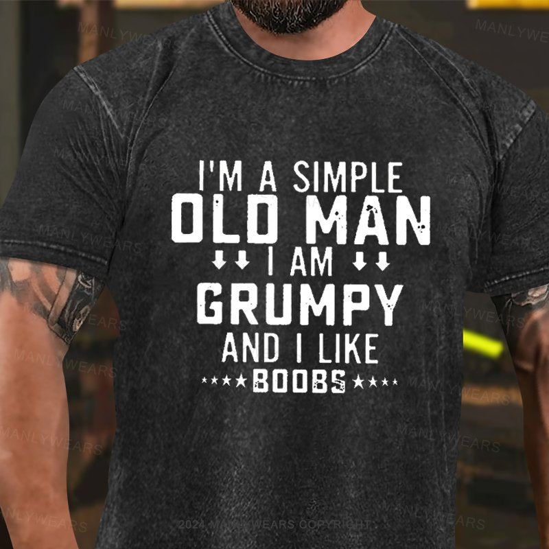 I'm A Simple Old Man I Am Grumpy And I Like Washed T-Shirt
