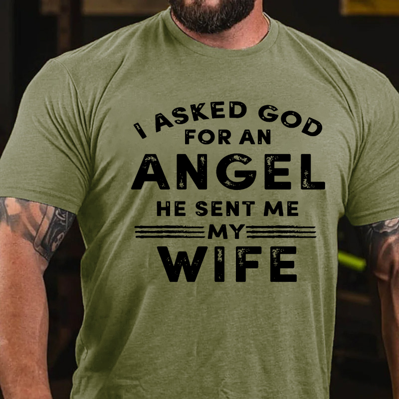 I Ask God For An Angel He Sent Me My Wife T-shirt