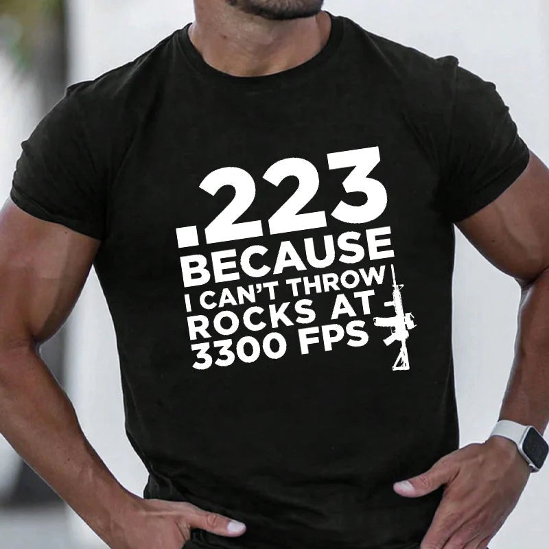 .223 Because I Can't Throw Rocks At 3300 Fps Gun Print Men's T-shirt
