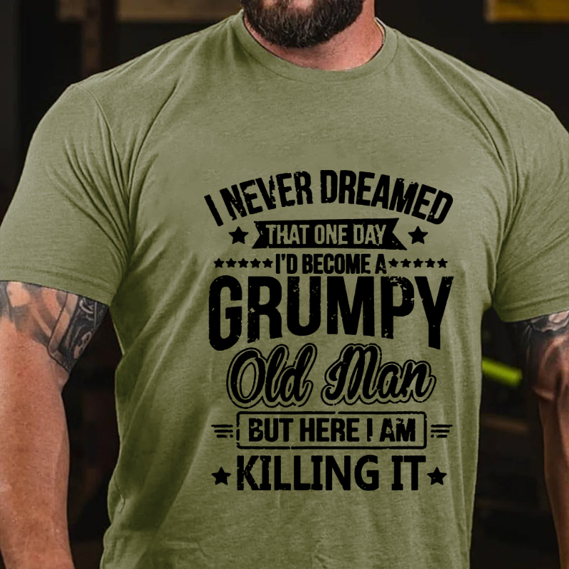 I Never Dreamed I'd Become A Grumpy Old Man T-shirt