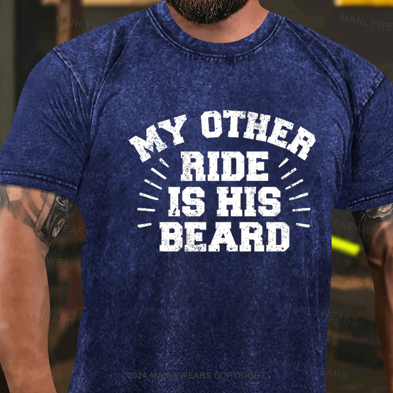 My Other Ride Is His Beard Washed T-Shirt