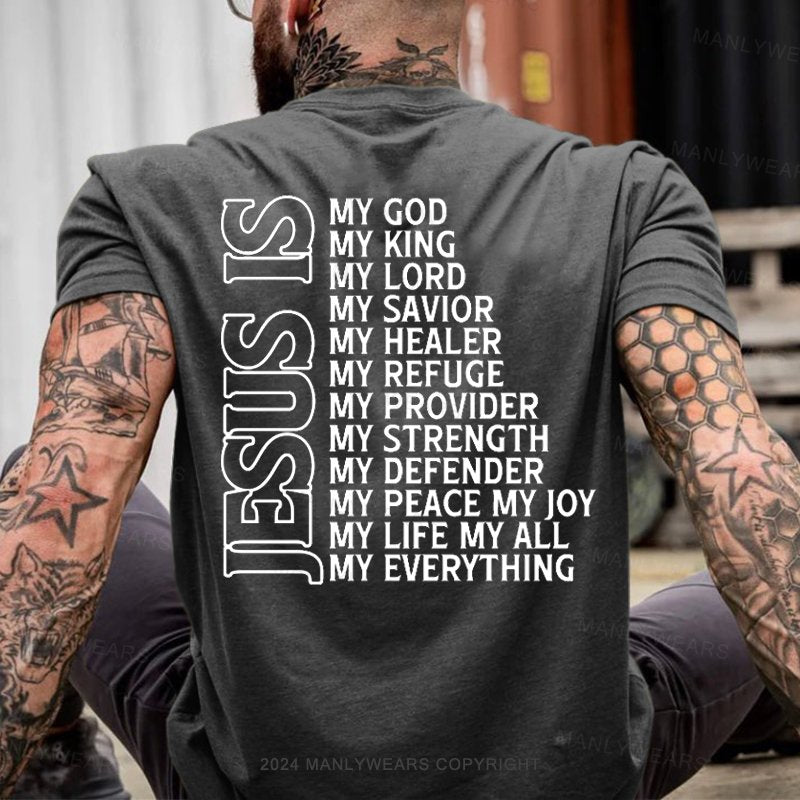 Jesus Is My God My King My Lord My Savior My Healer My Refuge My Provider My Strength My Defender My Peace My Joy My Life My All My Everything T-Shirt