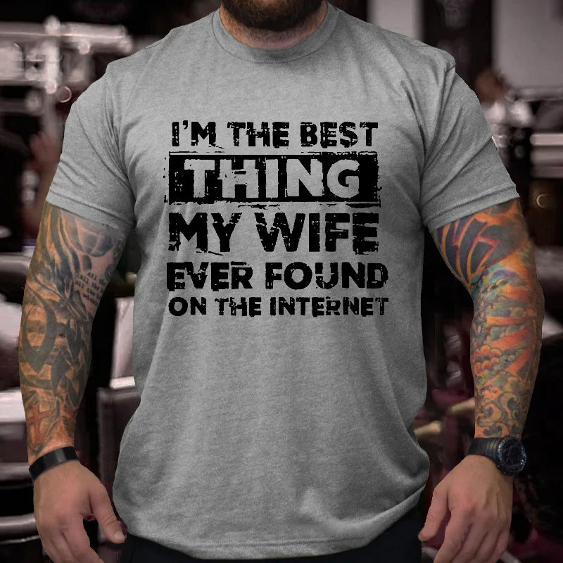 I'm The Best Thing My Wife Ever Found On The Internet Funny Husband Gift T-shirt