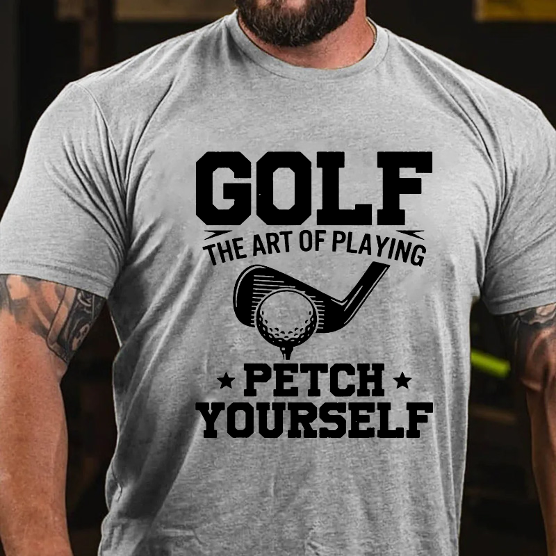 Golf Player The Art Of Playing Fetch Yourself T-shirt