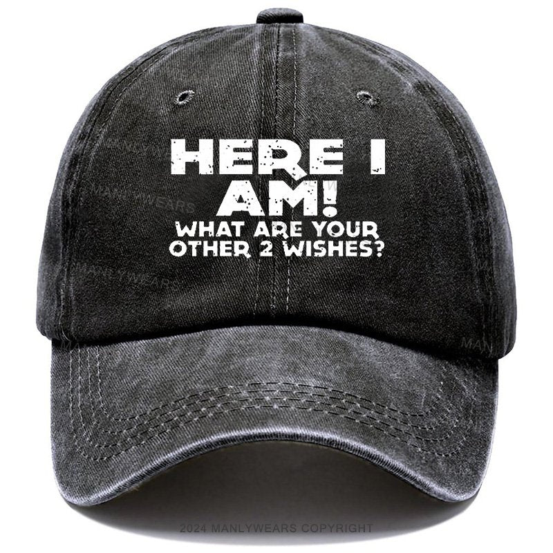 Here I Am What Are Your Other 2 Wishes Cap