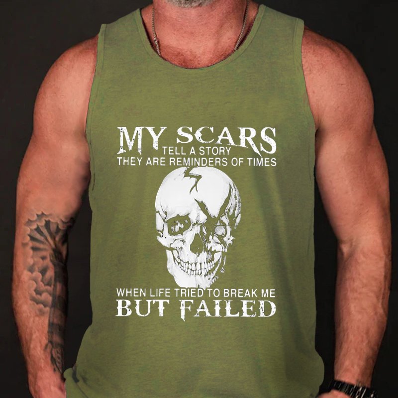 My Scars Tell A Story They Are Reminders Of Times When Life Triedto Break Me But Failed Tank Top