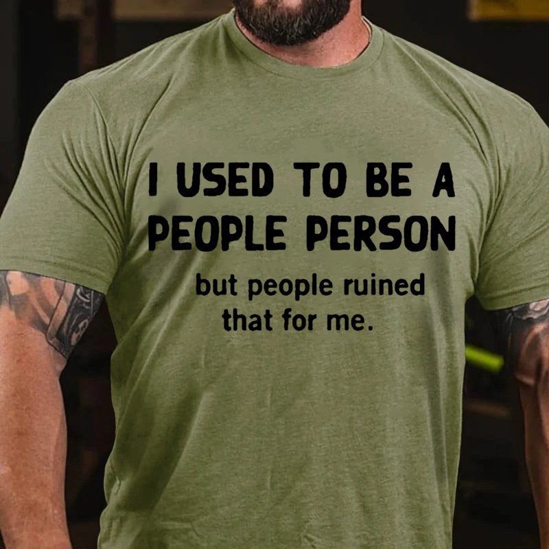 I Used To Be A People Person But People Ruined That For Me. T-Shirt