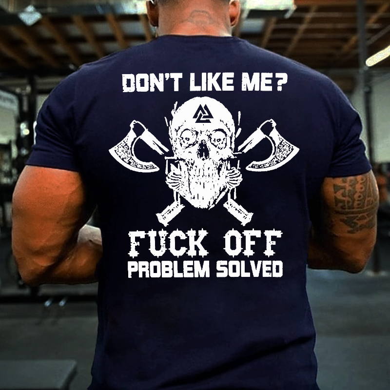 Don't Like Me Fck Off, Problem Solved T-shirt