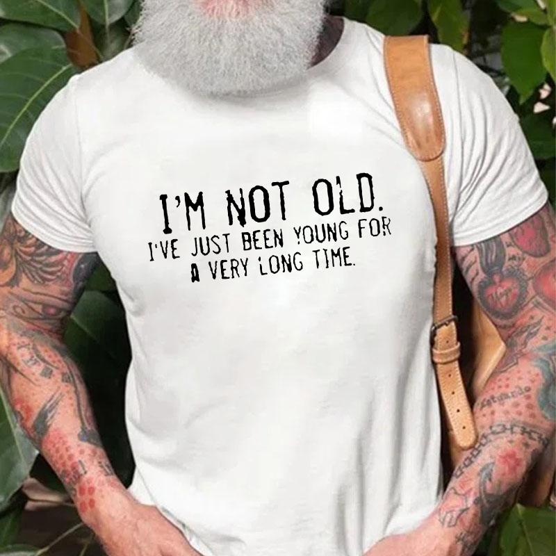 I'm Not Old I'm Retro I've Just Been Young For A Very Long Time T-shirt