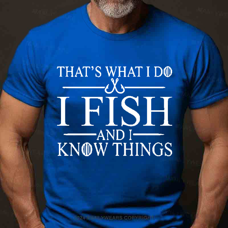 That's What I Do I Fish And I Know Things Men's T-Shirt