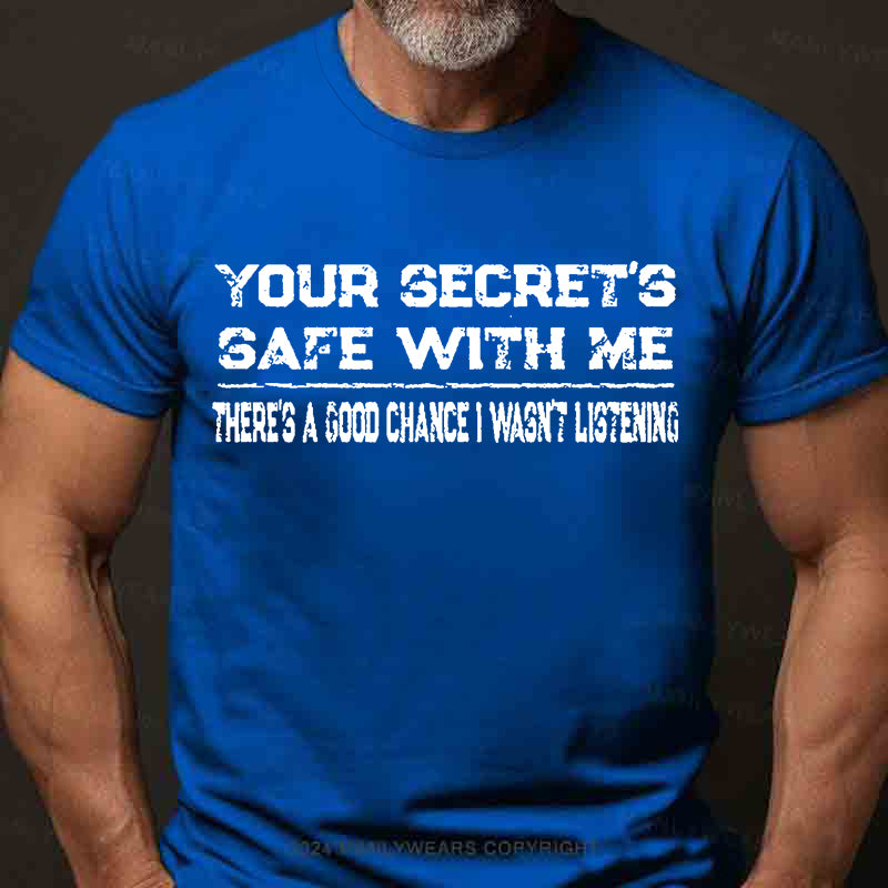 Your Secret's Safe With Me There's A Good Chance I Wasn't Listening Men's T-Shirt