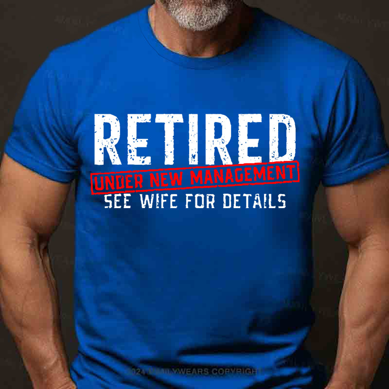 Retired Under New Management See Wife For Details Men's T-Shirt