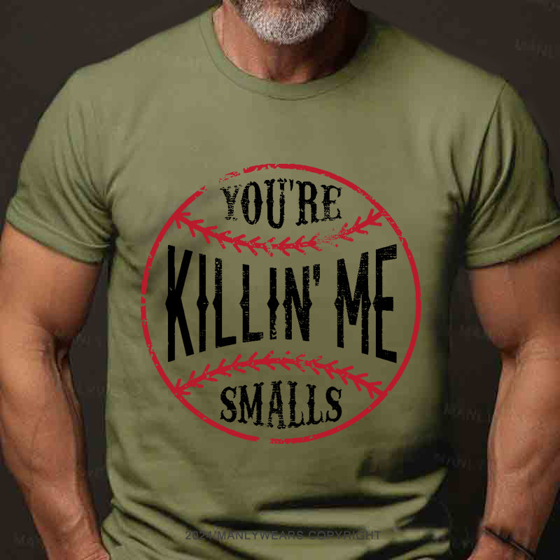 You're Killin Me Smalls Men's T-Shirt