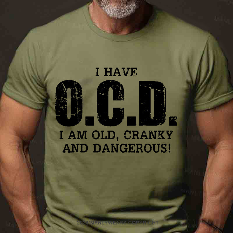 I Have OCD Old Cranky And Dangerous Men's T-Shirt